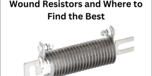 Enduring Power of Edge Wound Resistors and Where to Find the Best